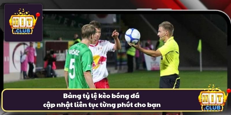 Bảng tỷ lệ kèo bóng đá cập nhật liên tục từng phút cho bạn Bảng tỷ lệ kèo bóng đá cập nhật liên tục từng phút cho bạn