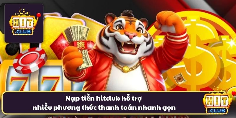 Nạp tiền hitclub hỗ trợ nhiều phương thức thanh toán nhanh gọn