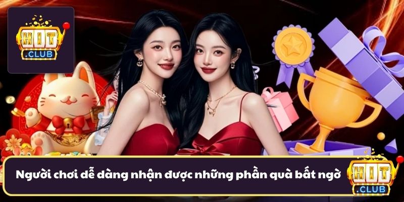 Người chơi cực kỳ dễ dàng nhận được những phần quà bất ngờ