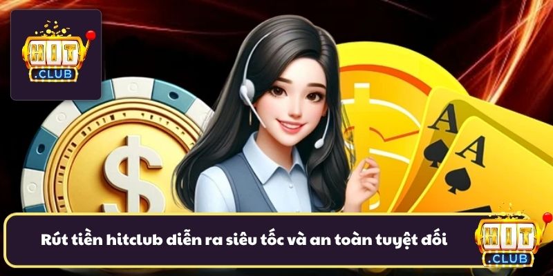 Rút tiền hitclub diễn ra siêu tốc và an toàn tuyệt đối